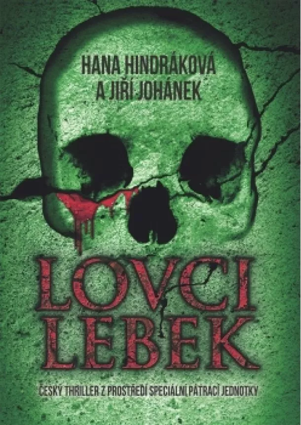 Hana Hindráková, Jiří Johánek - Lovci lebek - Český thriller z prostředí speciální pátrací jednotky