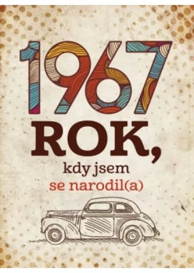 1967: Rok, kdy jsem se narodil(a)