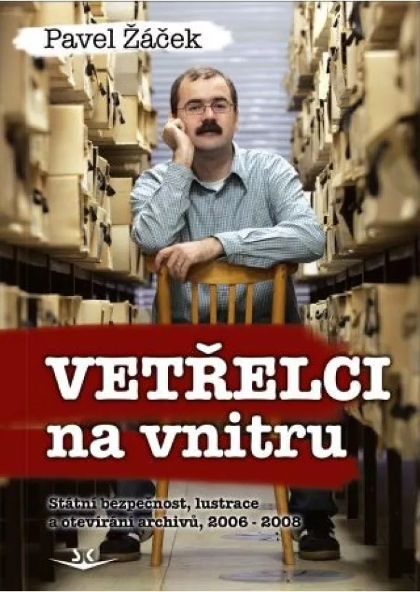 Pavel Žáček - Vetřelci na vnitru - Státní bezpečnost, lustrace a otevírání archivů, 2006-2008