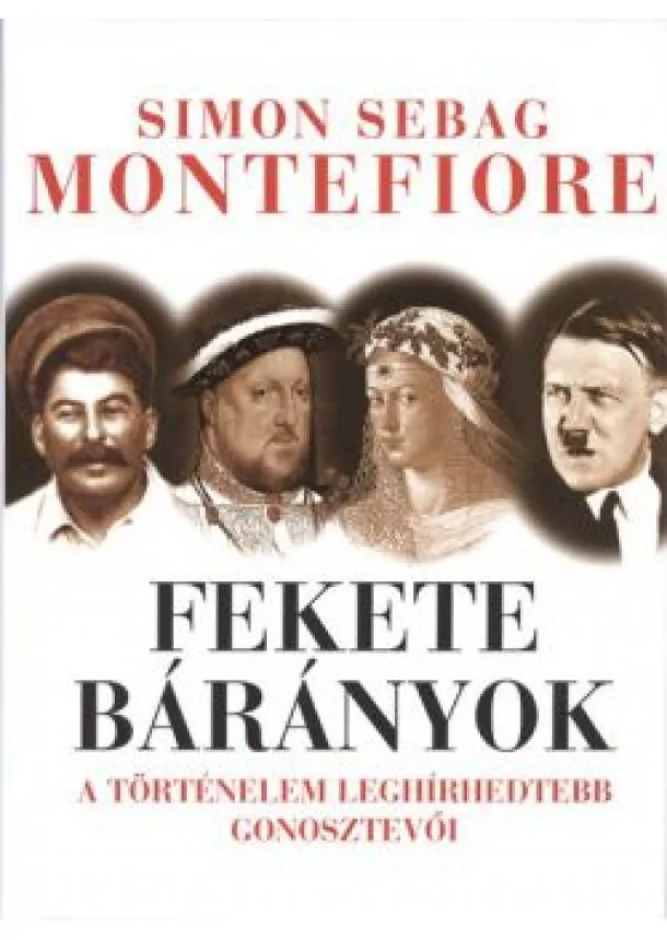 Simon Sebag Montefiore - Fekete bárányok /A történelem leghírhedtebb gonosztevői