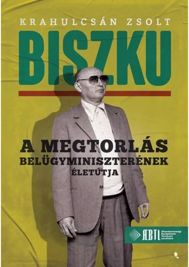 Krahulcsán Zsolt - Biszku - A megtorlás belügyminiszterének életútja - Modern magyar történelem