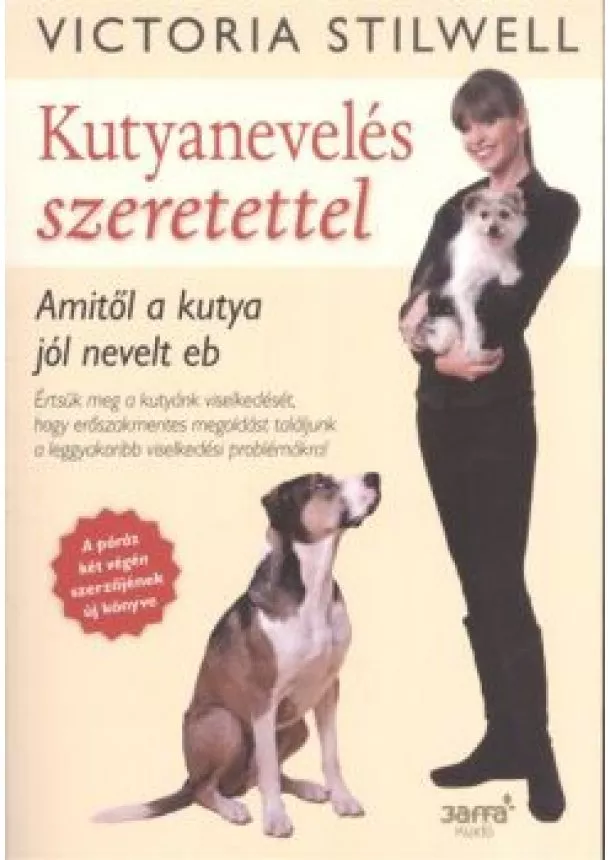 Victoria Stilwell - Kutyanevelés szeretettel /Amitől a kutya jól nevelt eb