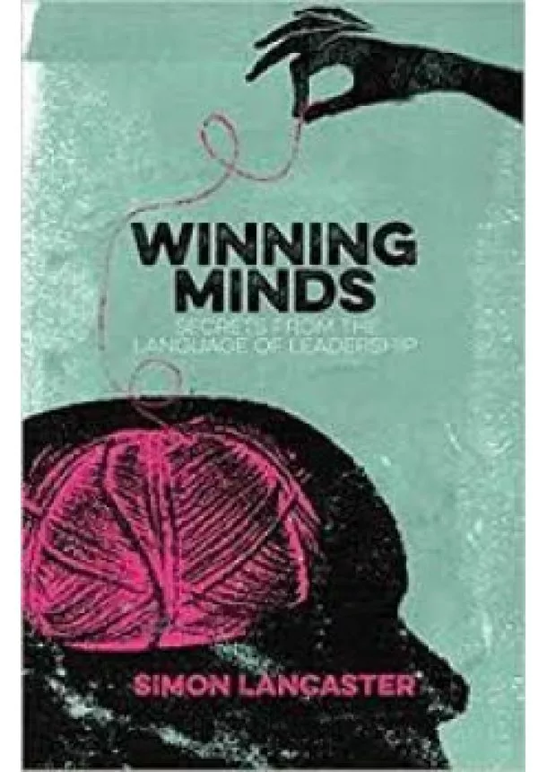 Simon Lancaster - Winning Minds: Secrets From the Language of Leadership