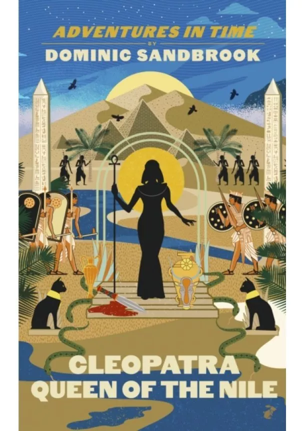 Dominic Sandbrook - Adventures in Time: Cleopatra, Queen of the Nile