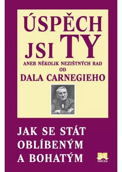 Úspěch jsi Ty aneb několik nezištných rad od Dala Carnegieho - Jak se stát oblíbeným a bohatým