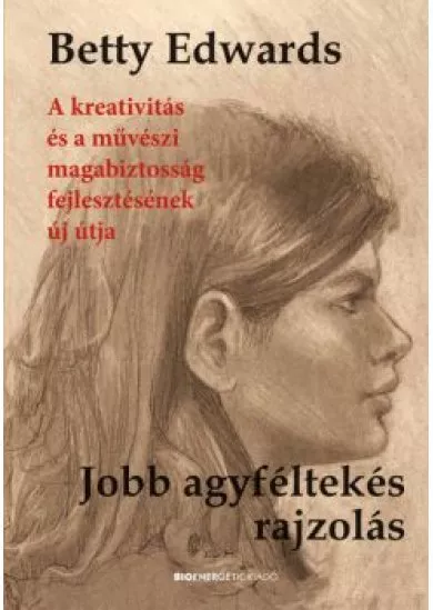 Jobb agyféltekés rajzolás - A kreativitás és a művészeti magabiztosság fejlesztésének új útja (új kiadás)