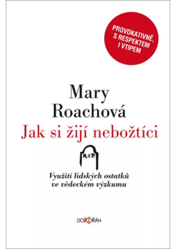 Mary Roachová - Jak si žijí nebožtíci - Využití lidských ostatků ve vědeckém výzkumu