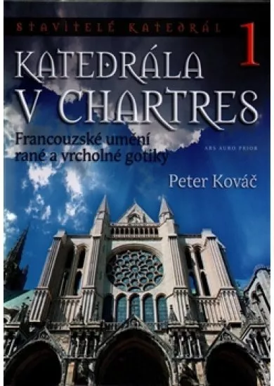 Katedrála v Chartres - Francouzské umění rané a vrcholné gotiky