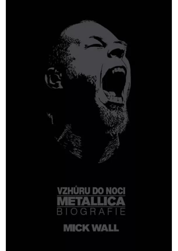 Mick Wall - Vzhůru do noci - Metallica: Biografie