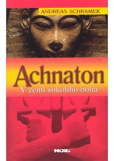 Achnaton - V zemi sokolího boha