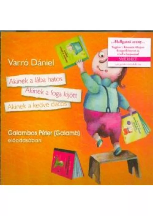 Varró Dániel - Akinek a lába hatos - Akinek a foga kijött - Akinek a kedve dacos /Hangoskönyv