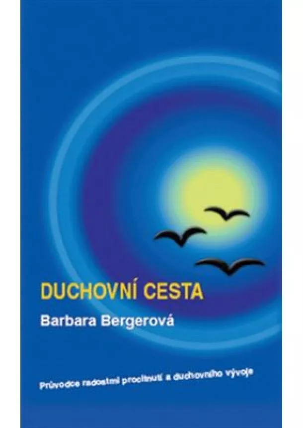 Barbara Bergerová - Duchovní cesta - Průvodce radostmi procitnutí a duchovního vývoje