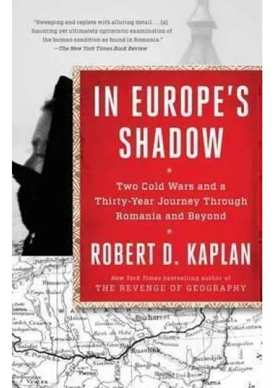 In Europe´s Shadow : Two Cold Wars and a Thirty-Year Journey Through Romania and Beyond