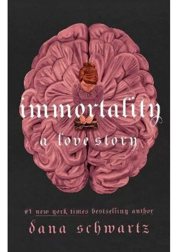 Dana Schwartz - Immortality: A Love Story