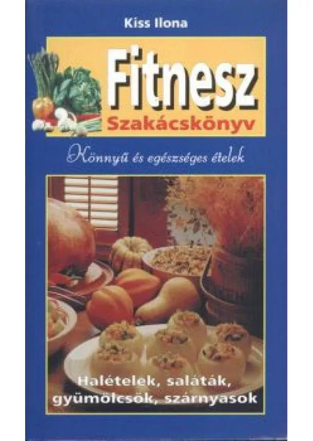 KISS ILONA - FITNESZ SZAKÁCSKÖNYV