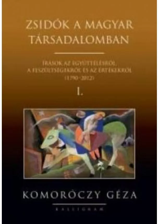 Komoróczy Géza - Zsidók a magyar társadalomban I.-II.. - Írások az együttélésről, a feszültségekről és az értékekről (1790-2012)