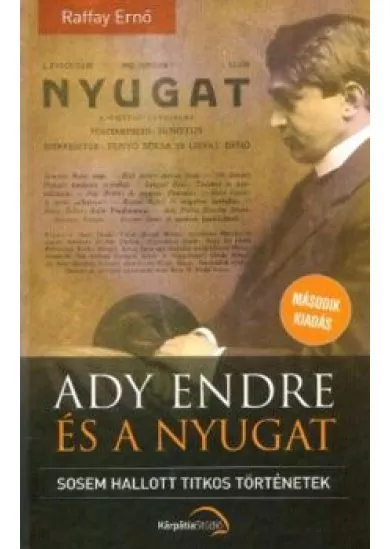 Ady Endre és a nyugat - Sosem hallott titkos történetek (2. kiadás)