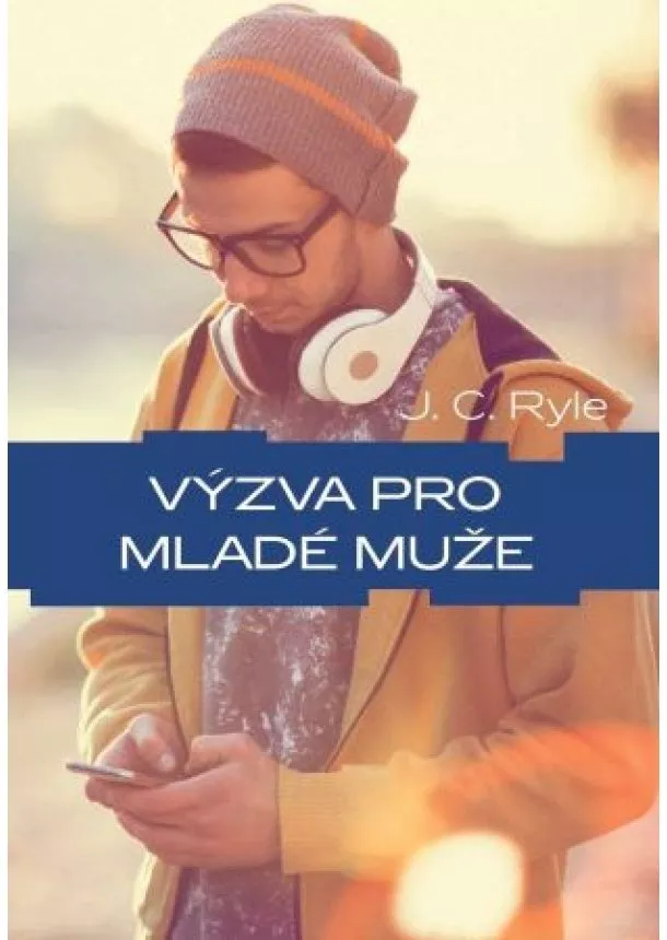 John Charles Ryle - Výzva pro mladé muže - Nadčasové biblické rady pro mladé muže