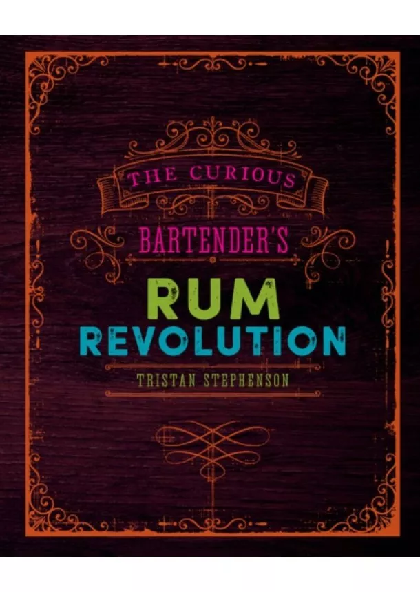 Tristan Stephenson - The Curious Bartenders Rum Revolution