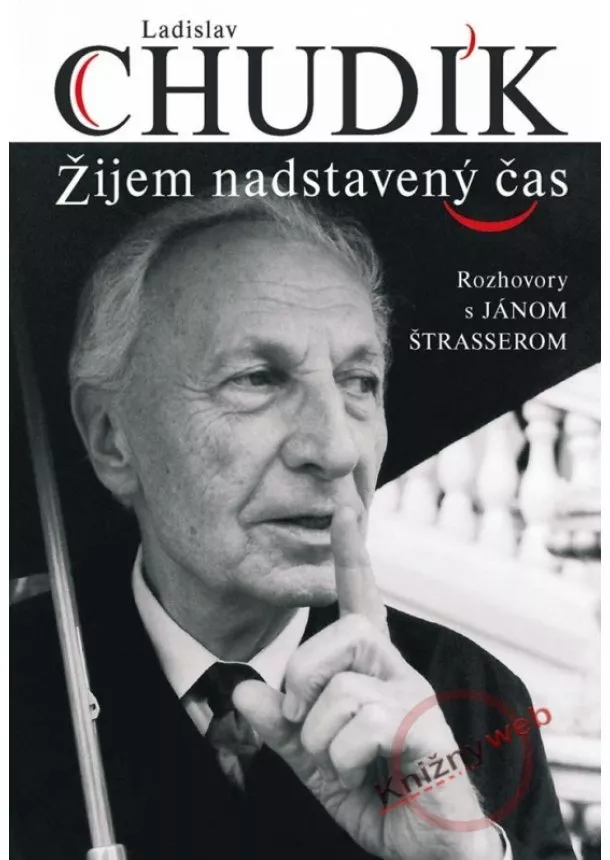 Ladislav Chudík, Ján Štrasser, - Ladislav Chudík - Žijem nadstavený čas