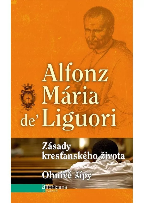 Alfonz Maria De´ Liguori - Zásady kresťanského života - Ohnivé šípy