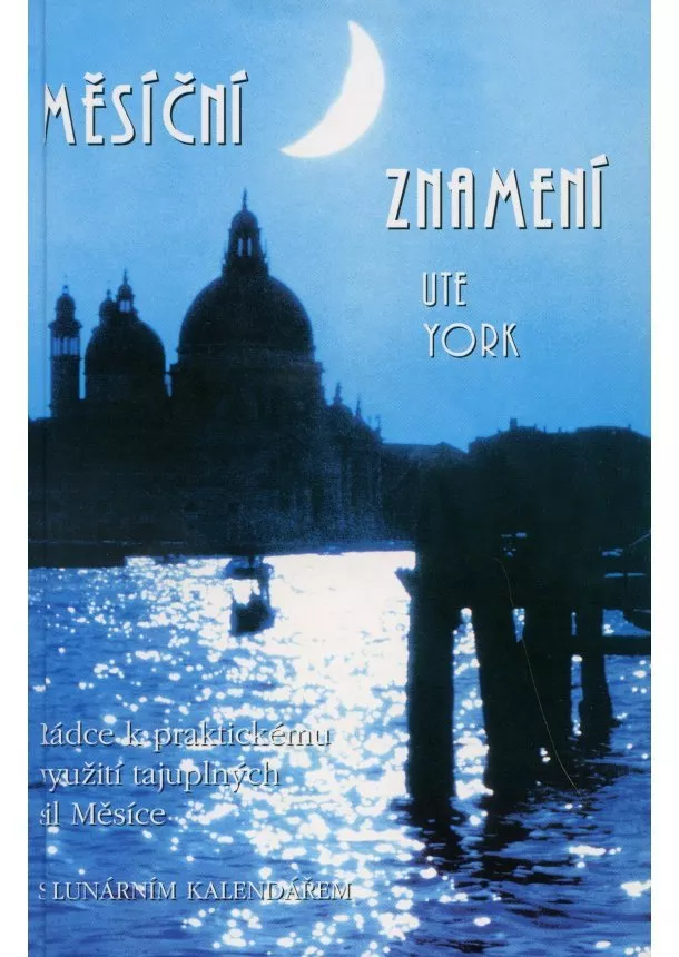 York Ule - Měsíční znamení - Rádce k praktickému využití tajuplných sil Měsíce
