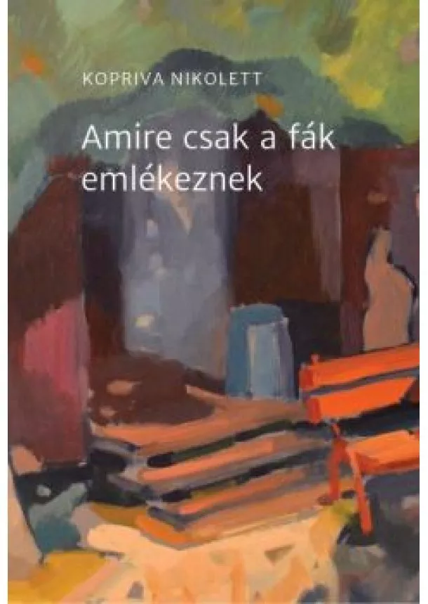 Kopriva Nikolett - Amire csak a fák emlékeznek