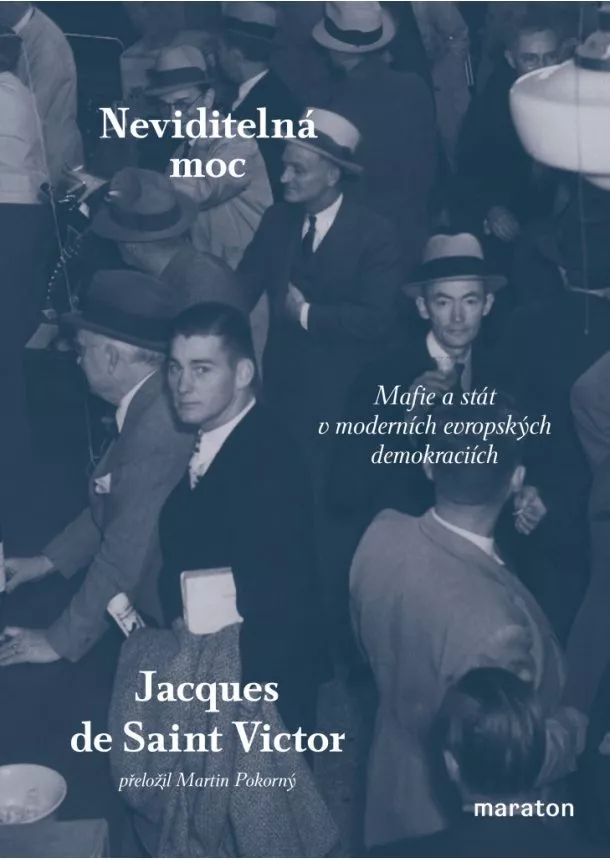 Jacques de Saint Victor - Neviditelná moc - Mafie a stát v moderních evropských demokraciích