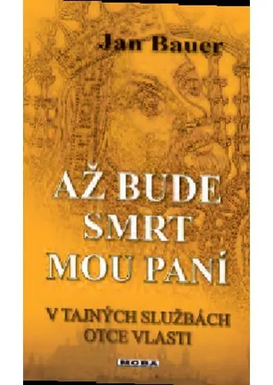 Až bude smrt mou paní - V tajných službách otce vlasti