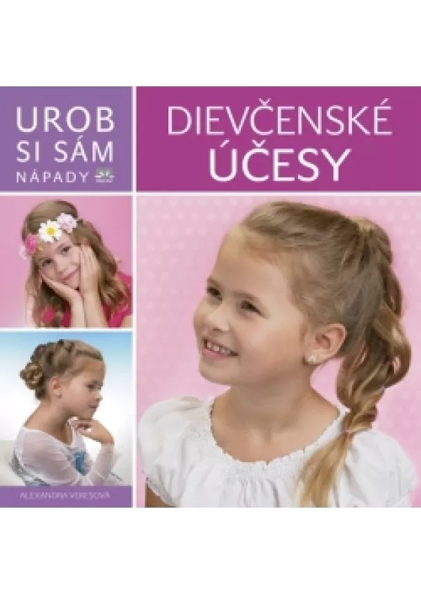 Alexandra Veresová - Účesy pre dievčatá - Urob si sám