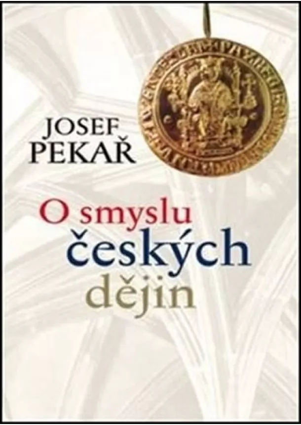 Josef Pekař - O smyslu českých dějin