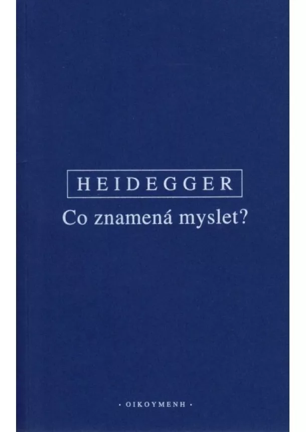 Martin Heidegger - Co znamená myslet?