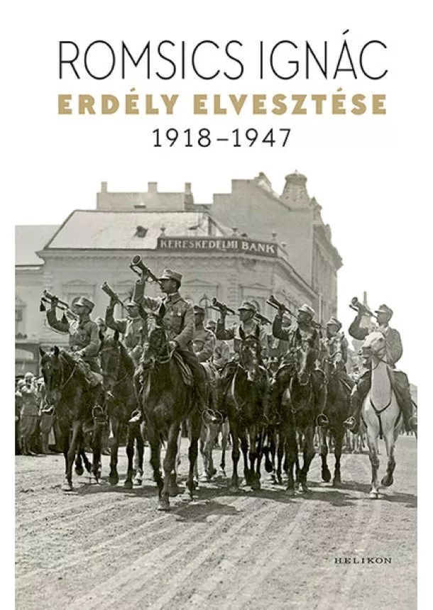 Romsics Ignác - Erdély elvesztése 1918-1947 (új kiadás)