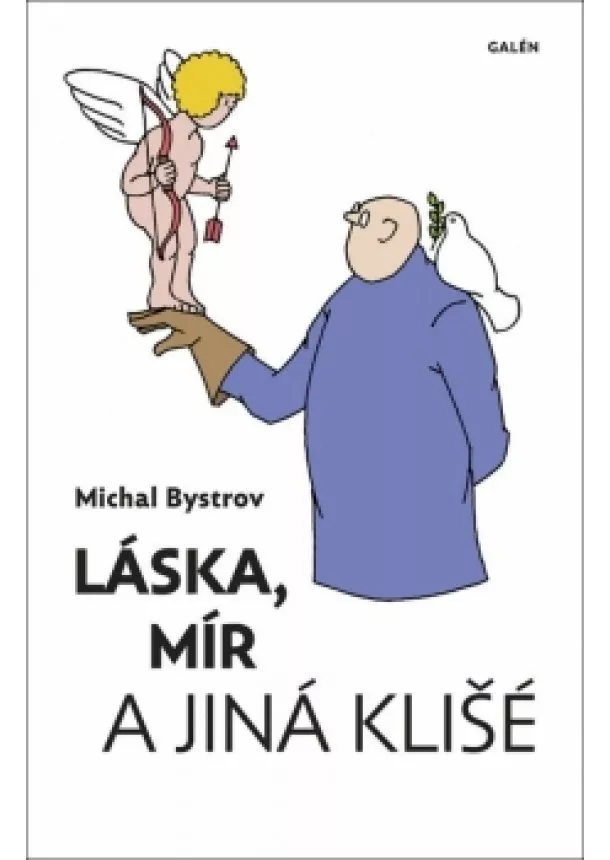 Michal Bystrov - Láska, mír a jiná klišé - Sloupky a úvahy z let 2011-2021