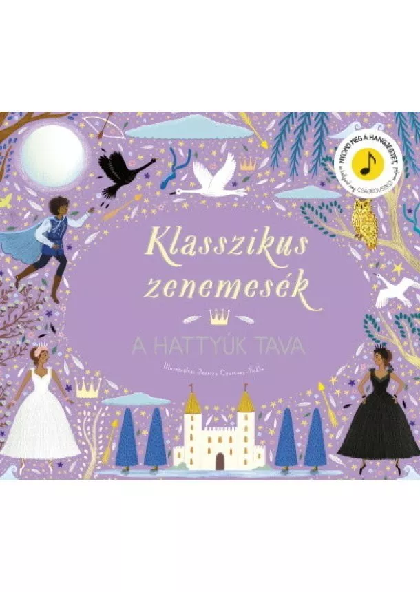 Jessica Courtney-Tickle - Klasszikus zenemesék: A hattyúk tava - Nyomd meg a hangjegyet, és hallgasd meg Csajkovszkij zenéjét!