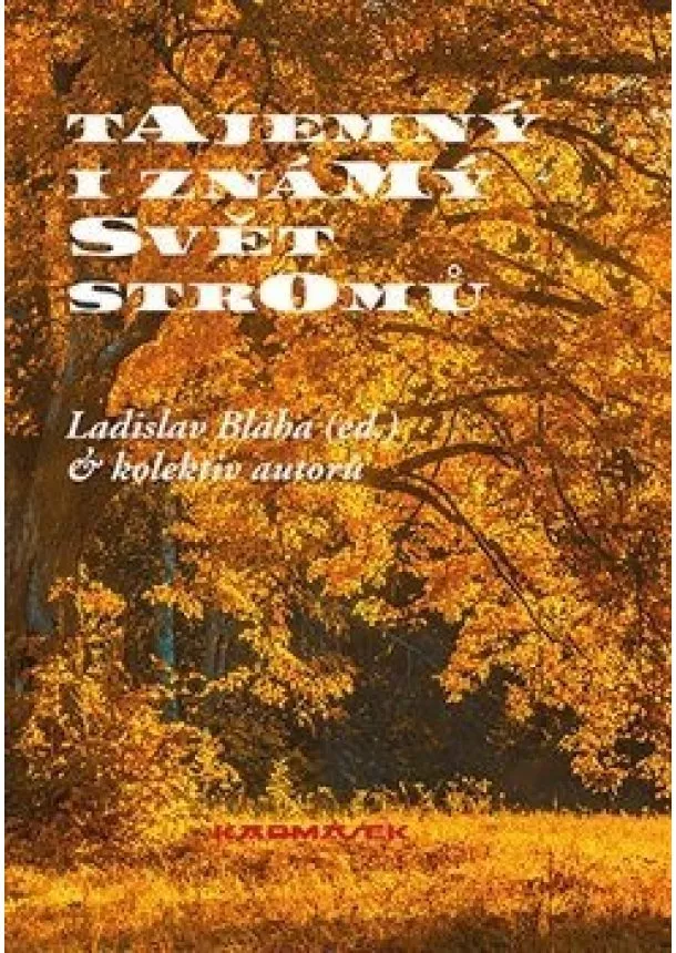 Ladislav Bláha - Tajemný i známý svět stromů