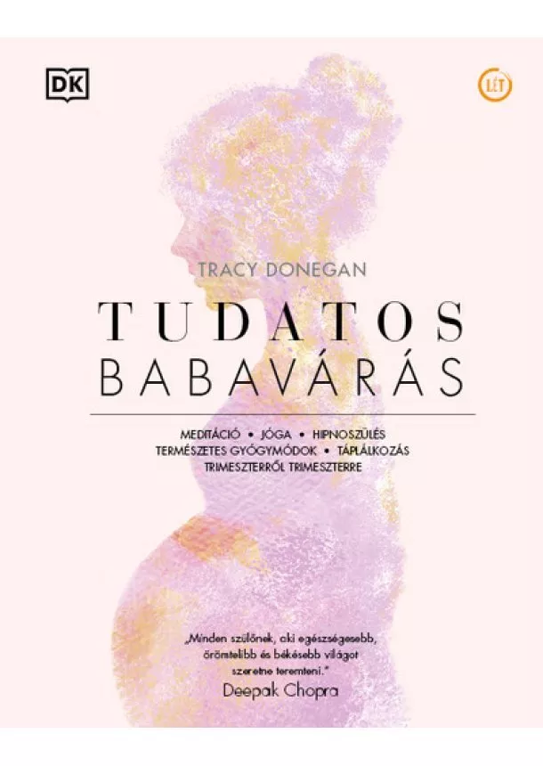 Tracy Donegan - Tudatos babavárás - Meditáció, jóga, hipnoszülés, természetes gyógymódok, táplálkozás trimeszterről trimeszterre