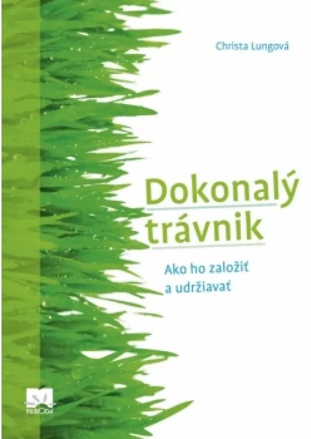 Christa Lungová - Dokonalý trávnik - Ako ho založiť a udržiavať