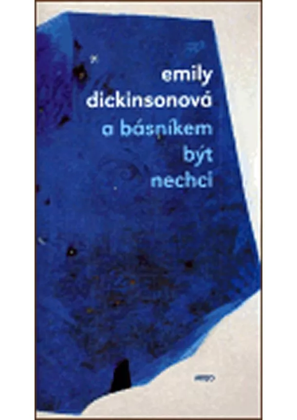 Emily Dickinsonová - A básníkem být nechci