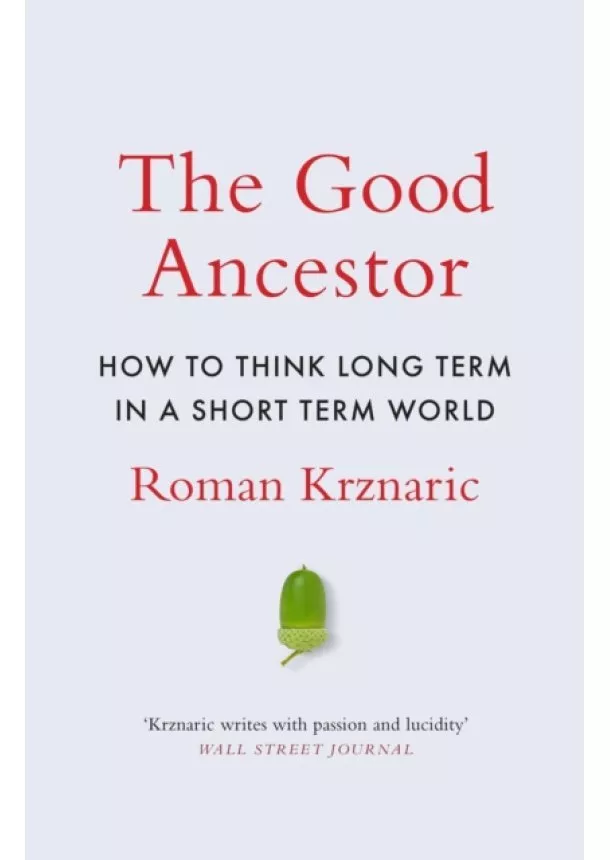 Roman Krznaric - The Good Ancestor