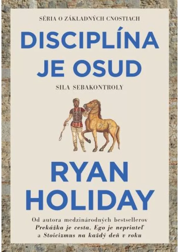 Ryan Holiday - Disciplína je osud - Sila Sebakontroly