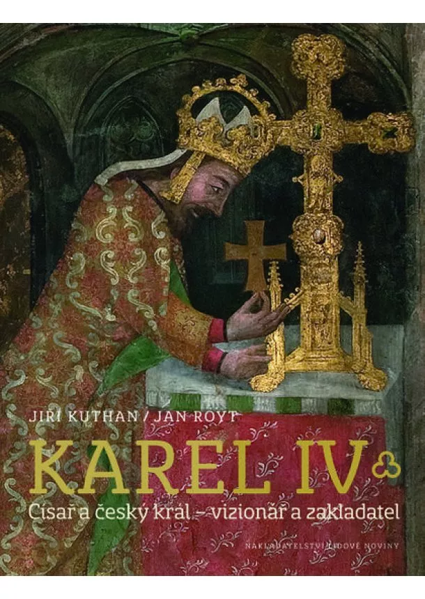 Jiří Kuthan, Jan Royt - Karel IV. - Císař a český král – vizionář a zakladatel