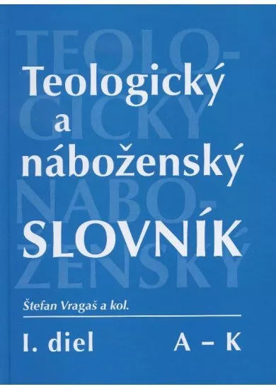 Teologický a náboženský slovník  A - K - I. diel A - K