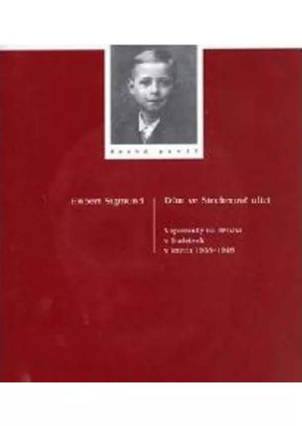 Hubert Sigmund - Dům ve Stecherově ulici - Vzpomínky na dětství v Sudetech v letech 1938–1948