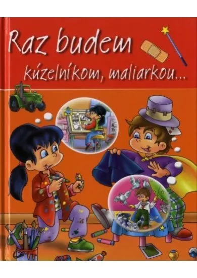 Raz budem kúzelníkom, maliarkou...