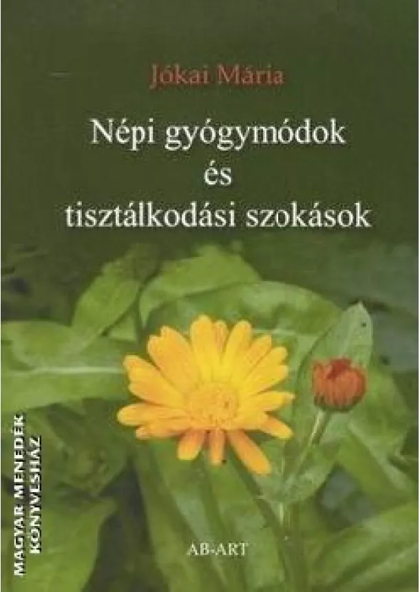 Jókai Mária - NÉPI GYÓGYMÓDOK ÉS TISZTÁLKODÁSI SZOKÁSOK