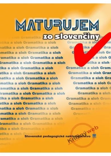 Maturujem zo slovenčiny -gramatika a sloh - 2.vydanie