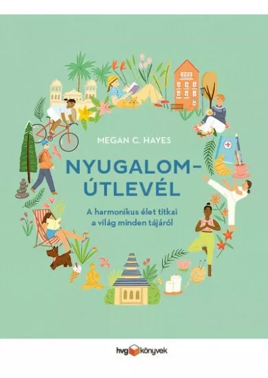 Nyugalomútlevél - A harmonikus élet titkai a világ minden tájáról