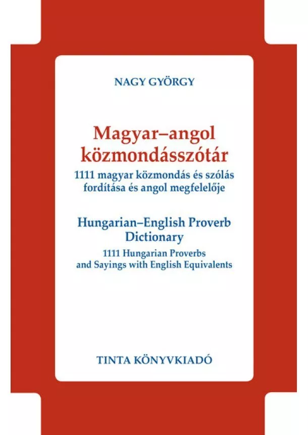 Nagy György - Magyar-angol közmondásszótár - 1111 magyar közmondás és szólás fordítása és angol megfelelője