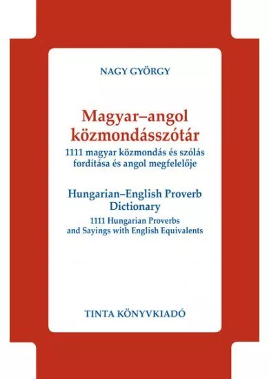 Magyar-angol közmondásszótár - 1111 magyar közmondás és szólás fordítása és angol megfelelője